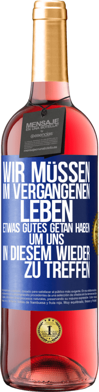 29,95 € Kostenloser Versand | Roséwein ROSÉ Ausgabe Wir müssen im vergangenen Leben etwas Gutes getan haben, um uns in diesem wieder zu treffen Blaue Markierung. Anpassbares Etikett Junger Wein Ernte 2024 Tempranillo