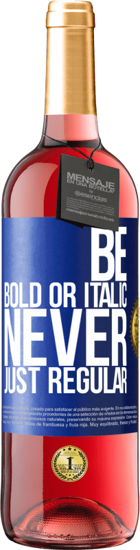 29,95 € Free Shipping | Rosé Wine ROSÉ Edition Be bold or italic, never just regular Blue Label. Customizable label Young wine Harvest 2024 Tempranillo