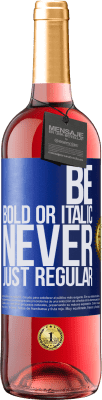 29,95 € Envío gratis | Vino Rosado Edición ROSÉ Be bold or italic, never just regular Etiqueta Azul. Etiqueta personalizable Vino joven Cosecha 2024 Tempranillo