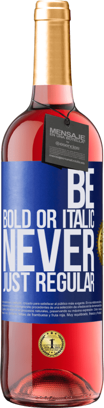 29,95 € Envío gratis | Vino Rosado Edición ROSÉ Be bold or italic, never just regular Etiqueta Azul. Etiqueta personalizable Vino joven Cosecha 2023 Tempranillo