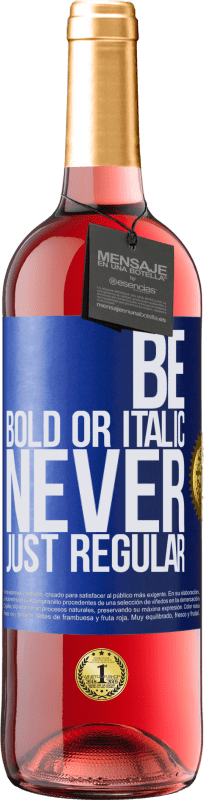 29,95 € Envío gratis | Vino Rosado Edición ROSÉ Be bold or italic, never just regular Etiqueta Azul. Etiqueta personalizable Vino joven Cosecha 2025 Tempranillo
