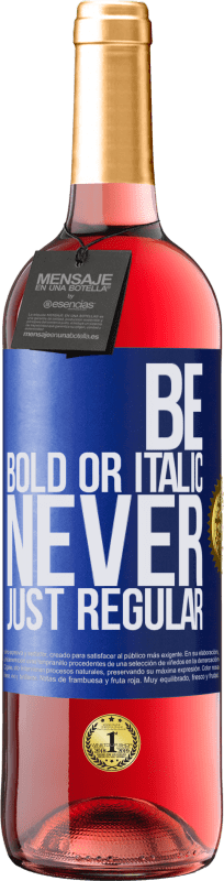 29,95 € Kostenloser Versand | Roséwein ROSÉ Ausgabe Be bold or italic, never just regular Blaue Markierung. Anpassbares Etikett Junger Wein Ernte 2024 Tempranillo