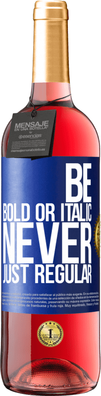 29,95 € Spedizione Gratuita | Vino rosato Edizione ROSÉ Be bold or italic, never just regular Etichetta Blu. Etichetta personalizzabile Vino giovane Raccogliere 2024 Tempranillo