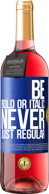 29,95 € Spedizione Gratuita | Vino rosato Edizione ROSÉ Be bold or italic, never just regular Etichetta Blu. Etichetta personalizzabile Vino giovane Raccogliere 2025 Tempranillo