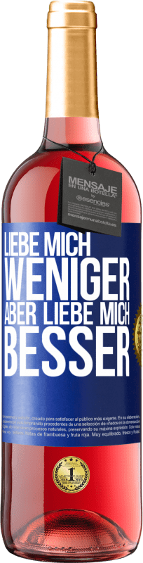 29,95 € Kostenloser Versand | Roséwein ROSÉ Ausgabe Liebe mich weniger aber liebe mich besser Blaue Markierung. Anpassbares Etikett Junger Wein Ernte 2024 Tempranillo