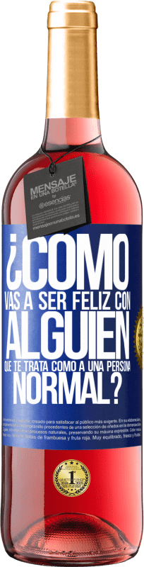 29,95 € Envío gratis | Vino Rosado Edición ROSÉ ¿Cómo vas a ser feliz con alguien que te trata como a una persona normal? Etiqueta Azul. Etiqueta personalizable Vino joven Cosecha 2024 Tempranillo