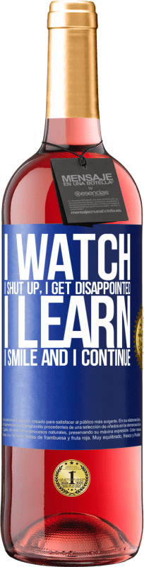 29,95 € Free Shipping | Rosé Wine ROSÉ Edition I watch, I shut up, I get disappointed, I learn, I smile and I continue Blue Label. Customizable label Young wine Harvest 2023 Tempranillo