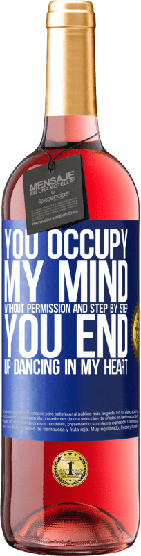 29,95 € Free Shipping | Rosé Wine ROSÉ Edition You occupy my mind without permission and step by step, you end up dancing in my heart Blue Label. Customizable label Young wine Harvest 2024 Tempranillo