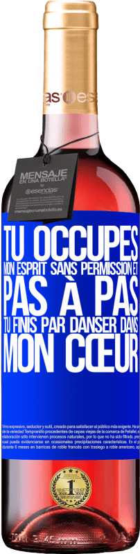 29,95 € Envoi gratuit | Vin rosé Édition ROSÉ Tu occupes mon esprit sans permission et pas à pas, tu finis par danser dans mon cœur Étiquette Bleue. Étiquette personnalisable Vin jeune Récolte 2024 Tempranillo