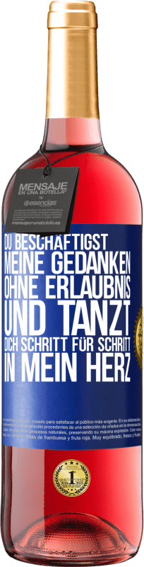 29,95 € Kostenloser Versand | Roséwein ROSÉ Ausgabe Du beschäftigst meine Gedanken ohne Erlaubnis und tanzt dich Schritt für Schritt in mein Herz Blaue Markierung. Anpassbares Etikett Junger Wein Ernte 2024 Tempranillo