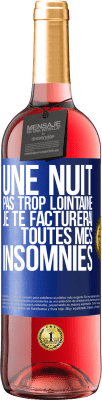 29,95 € Envoi gratuit | Vin rosé Édition ROSÉ Une nuit pas trop lointaine, je te facturerai toutes mes insomnies Étiquette Bleue. Étiquette personnalisable Vin jeune Récolte 2023 Tempranillo