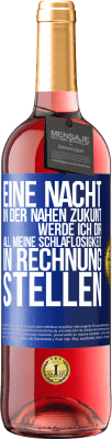 29,95 € Kostenloser Versand | Roséwein ROSÉ Ausgabe Eine Nacht in der nahen Zukunt werde ich dir all meine Schlaflosigkeit in Rechnung stellen Blaue Markierung. Anpassbares Etikett Junger Wein Ernte 2023 Tempranillo