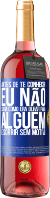 29,95 € Envio grátis | Vinho rosé Edição ROSÉ Antes de te conhecer, eu não sabia como era olhar para alguém e sorrir sem motivo Etiqueta Azul. Etiqueta personalizável Vinho jovem Colheita 2024 Tempranillo