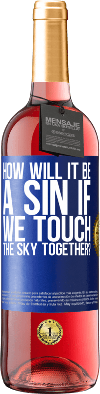 29,95 € Free Shipping | Rosé Wine ROSÉ Edition How will it be a sin if we touch the sky together? Blue Label. Customizable label Young wine Harvest 2023 Tempranillo