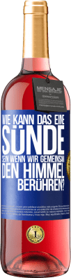29,95 € Kostenloser Versand | Roséwein ROSÉ Ausgabe Wie kann das eine Sünde sein, wenn wir gemeinsam den Himmel berühren? Blaue Markierung. Anpassbares Etikett Junger Wein Ernte 2024 Tempranillo