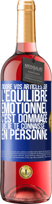 29,95 € Envoi gratuit | Vin rosé Édition ROSÉ J'adore vos articles sur l'équilibre émotionnel. C'est dommage que je te connaisse en personne Étiquette Bleue. Étiquette personnalisable Vin jeune Récolte 2024 Tempranillo