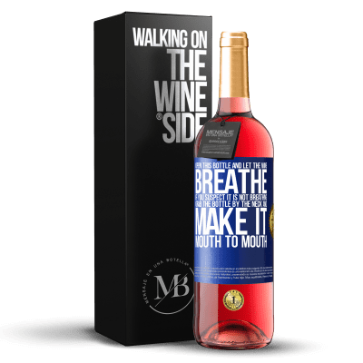«打开这个瓶子，让葡萄酒呼吸。如果您怀疑自己没有呼吸，请抓住脖子抓住瓶子，使其口对口» ROSÉ版