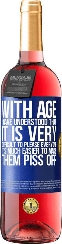 29,95 € 免费送货 | 桃红葡萄酒 ROSÉ版 随着年龄的增长，我已经知道，取悦所有人非常困难。让他们生气很容易 蓝色标签. 可自定义的标签 青年酒 收成 2023 Tempranillo
