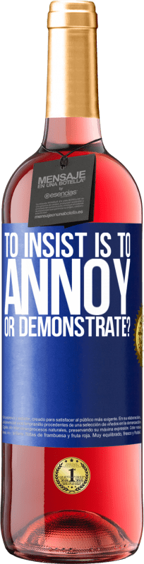 29,95 € Free Shipping | Rosé Wine ROSÉ Edition to insist is to annoy or demonstrate? Blue Label. Customizable label Young wine Harvest 2022 Tempranillo