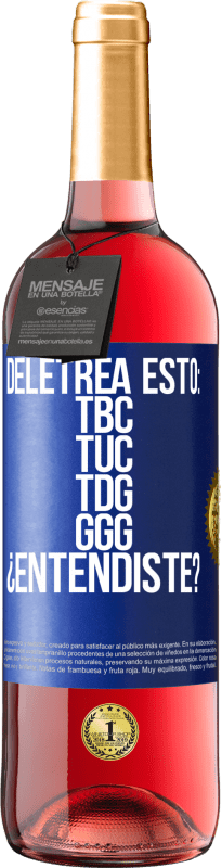 29,95 € Free Shipping | Rosé Wine ROSÉ Edition Deletrea esto: TBC, TUC, TDG, GGG. ¿Entendiste? Blue Label. Customizable label Young wine Harvest 2023 Tempranillo