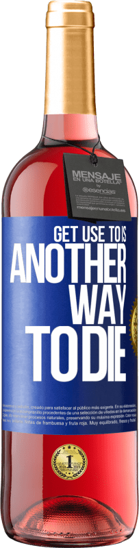 29,95 € Бесплатная доставка | Розовое вино Издание ROSÉ Привыкнуть к этому - еще один способ умереть Синяя метка. Настраиваемая этикетка Молодое вино Урожай 2023 Tempranillo