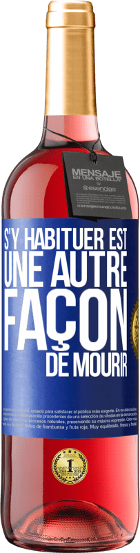 29,95 € Envoi gratuit | Vin rosé Édition ROSÉ S'y habituer est une autre façon de mourir Étiquette Bleue. Étiquette personnalisable Vin jeune Récolte 2024 Tempranillo