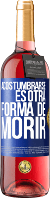 29,95 € Envío gratis | Vino Rosado Edición ROSÉ Acostumbrarse, es otra forma de morir Etiqueta Azul. Etiqueta personalizable Vino joven Cosecha 2023 Tempranillo