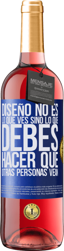 29,95 € Envío gratis | Vino Rosado Edición ROSÉ Diseño no es lo que ves, sino lo que debes hacer que otras personas vean Etiqueta Azul. Etiqueta personalizable Vino joven Cosecha 2024 Tempranillo