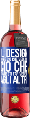 29,95 € Spedizione Gratuita | Vino rosato Edizione ROSÉ Il design non è ciò che vedi, ma ciò che dovresti far vedere agli altri Etichetta Blu. Etichetta personalizzabile Vino giovane Raccogliere 2023 Tempranillo