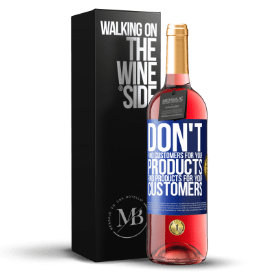 «Don't find customers for your products, find products for your customers» ROSÉ Edition