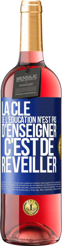 29,95 € Envoi gratuit | Vin rosé Édition ROSÉ La clé de l'éducation n'est pas d'enseigner c'est de réveiller Étiquette Bleue. Étiquette personnalisable Vin jeune Récolte 2023 Tempranillo