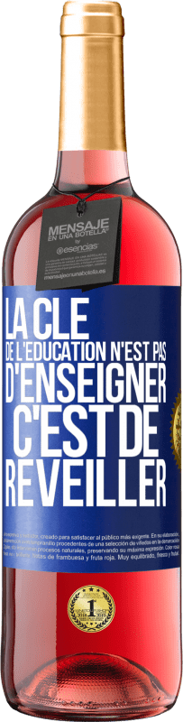 29,95 € Envoi gratuit | Vin rosé Édition ROSÉ La clé de l'éducation n'est pas d'enseigner c'est de réveiller Étiquette Bleue. Étiquette personnalisable Vin jeune Récolte 2024 Tempranillo