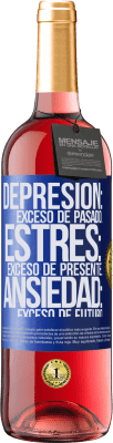 29,95 € Envío gratis | Vino Rosado Edición ROSÉ Depresión: exceso de pasado. Estrés: exceso de presente. Ansiedad: exceso de futuro Etiqueta Azul. Etiqueta personalizable Vino joven Cosecha 2023 Tempranillo