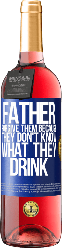 29,95 € Free Shipping | Rosé Wine ROSÉ Edition Father, forgive them, because they don't know what they drink Blue Label. Customizable label Young wine Harvest 2023 Tempranillo
