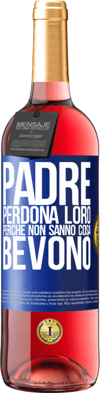 29,95 € Spedizione Gratuita | Vino rosato Edizione ROSÉ Padre, perdona loro, perché non sanno cosa bevono Etichetta Blu. Etichetta personalizzabile Vino giovane Raccogliere 2024 Tempranillo