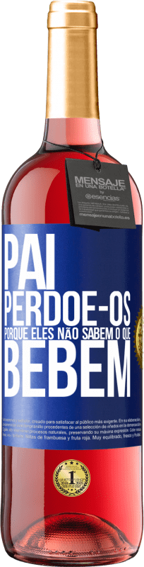 29,95 € Envio grátis | Vinho rosé Edição ROSÉ Pai, perdoe-os, porque eles não sabem o que bebem Etiqueta Azul. Etiqueta personalizável Vinho jovem Colheita 2024 Tempranillo