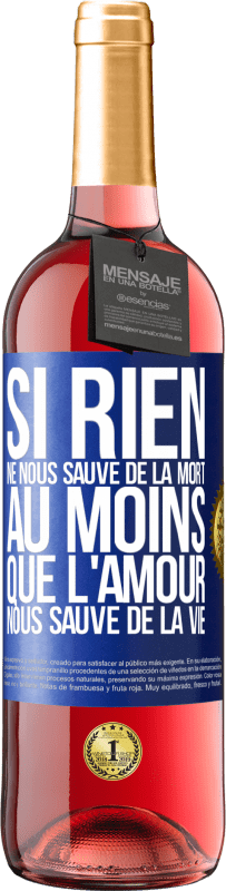 29,95 € Envoi gratuit | Vin rosé Édition ROSÉ Si rien ne nous sauve de la mort au moins que l'amour nous sauve de la vie Étiquette Bleue. Étiquette personnalisable Vin jeune Récolte 2024 Tempranillo