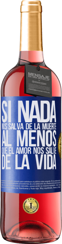 29,95 € Envío gratis | Vino Rosado Edición ROSÉ Si nada nos salva de la muerte, al menos que el amor nos salve de la vida Etiqueta Azul. Etiqueta personalizable Vino joven Cosecha 2024 Tempranillo