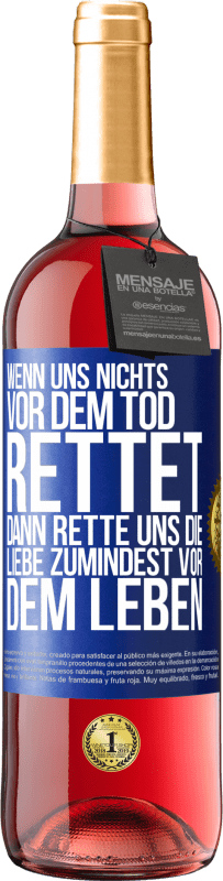 29,95 € Kostenloser Versand | Roséwein ROSÉ Ausgabe Wenn uns nichts vor dem Tod rettet, dann rette uns die Liebe zumindest vor dem Leben Blaue Markierung. Anpassbares Etikett Junger Wein Ernte 2024 Tempranillo