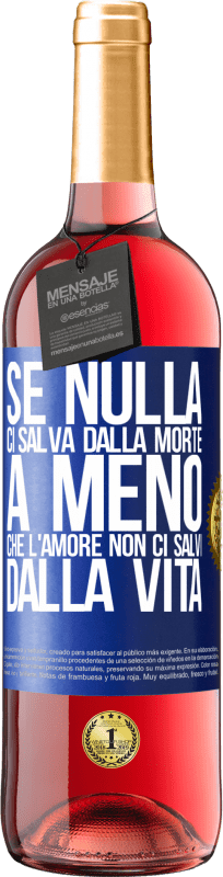 29,95 € Spedizione Gratuita | Vino rosato Edizione ROSÉ Se nulla ci salva dalla morte, a meno che l'amore non ci salvi dalla vita Etichetta Blu. Etichetta personalizzabile Vino giovane Raccogliere 2024 Tempranillo