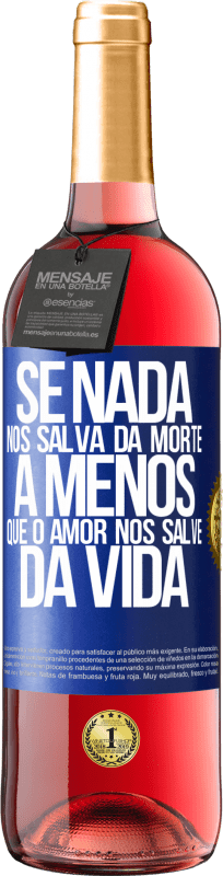 29,95 € Envio grátis | Vinho rosé Edição ROSÉ Se nada nos salva da morte, a menos que o amor nos salve da vida Etiqueta Azul. Etiqueta personalizável Vinho jovem Colheita 2024 Tempranillo