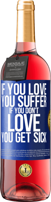 29,95 € Free Shipping | Rosé Wine ROSÉ Edition If you love, you suffer. If you don't love, you get sick Blue Label. Customizable label Young wine Harvest 2023 Tempranillo