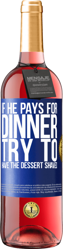29,95 € 送料無料 | ロゼワイン ROSÉエディション 彼が夕食にお金を払うなら、彼はデザートを剃ろうとします 青いタグ. カスタマイズ可能なラベル 若いワイン 収穫 2023 Tempranillo