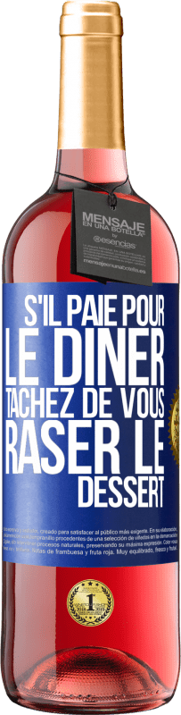 29,95 € Envoi gratuit | Vin rosé Édition ROSÉ S'il paie pour le dîner, tâchez de vous raser le dessert Étiquette Bleue. Étiquette personnalisable Vin jeune Récolte 2025 Tempranillo