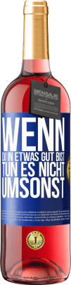 29,95 € Kostenloser Versand | Roséwein ROSÉ Ausgabe Wenn du in etwas gut bist, tun es nicht umsonst Blaue Markierung. Anpassbares Etikett Junger Wein Ernte 2024 Tempranillo