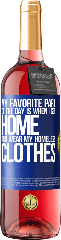 29,95 € Free Shipping | Rosé Wine ROSÉ Edition My favorite part of the day is when I get home and wear my homeless clothes Blue Label. Customizable label Young wine Harvest 2023 Tempranillo