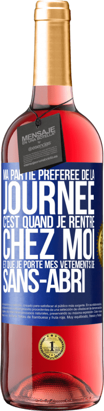 29,95 € Envoi gratuit | Vin rosé Édition ROSÉ Ma partie préférée de la journée c'est quand je rentre chez moi et que je porte mes vêtements de sans-abri Étiquette Bleue. Étiquette personnalisable Vin jeune Récolte 2024 Tempranillo