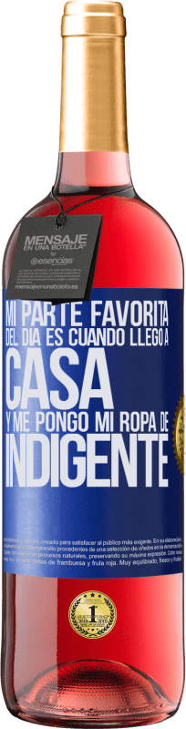 29,95 € Envío gratis | Vino Rosado Edición ROSÉ Mi parte favorita del día es cuando llego a casa y me pongo mi ropa de indigente Etiqueta Azul. Etiqueta personalizable Vino joven Cosecha 2024 Tempranillo