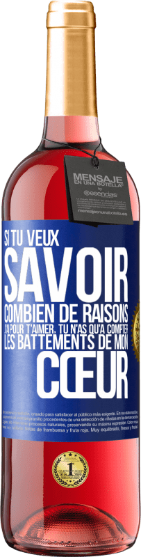 29,95 € Envoi gratuit | Vin rosé Édition ROSÉ Si tu veux savoir combien de raisons j'ai pour t'aimer, tu n'as qu'à compter les battements de mon cœur Étiquette Bleue. Étiquette personnalisable Vin jeune Récolte 2024 Tempranillo