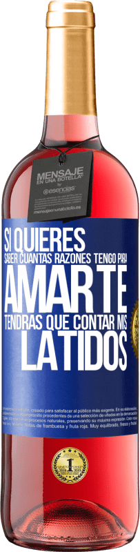 29,95 € Envío gratis | Vino Rosado Edición ROSÉ Si quieres saber cuántas razones tengo para amarte, tendrás que contar mis latidos Etiqueta Azul. Etiqueta personalizable Vino joven Cosecha 2024 Tempranillo